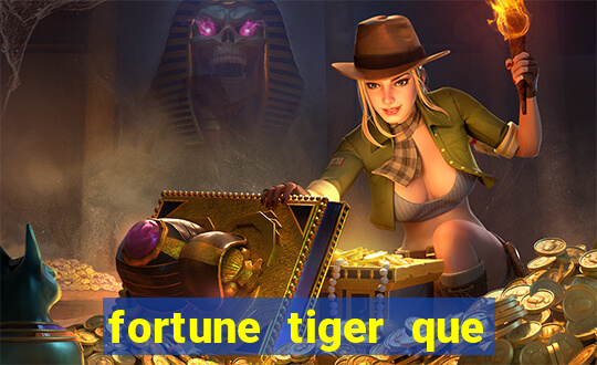 fortune tiger que mais paga